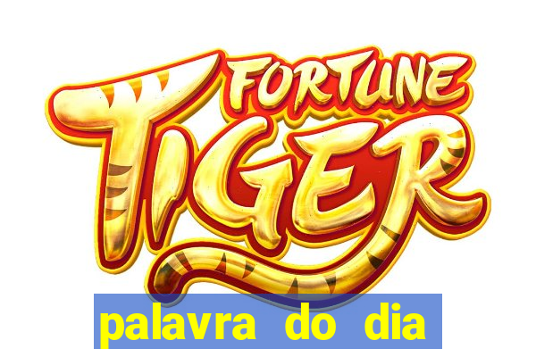 palavra do dia jogo contexto